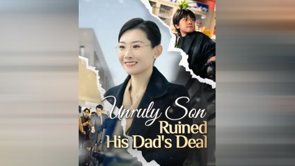 Unruly Son Ruined His Dad's Deal (2024)