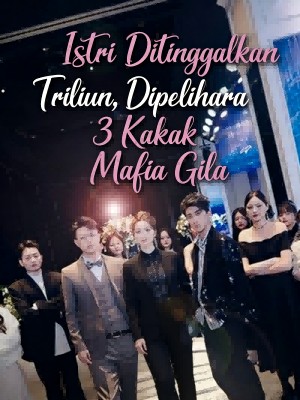 Istri Ditinggalkan Triliun, Dipelihara 3 Kakak Mafia Gila