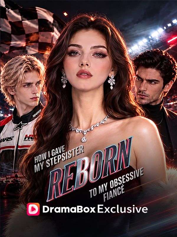 Reborn: How I Gave My Stepsister to My Obsessive Fiancé