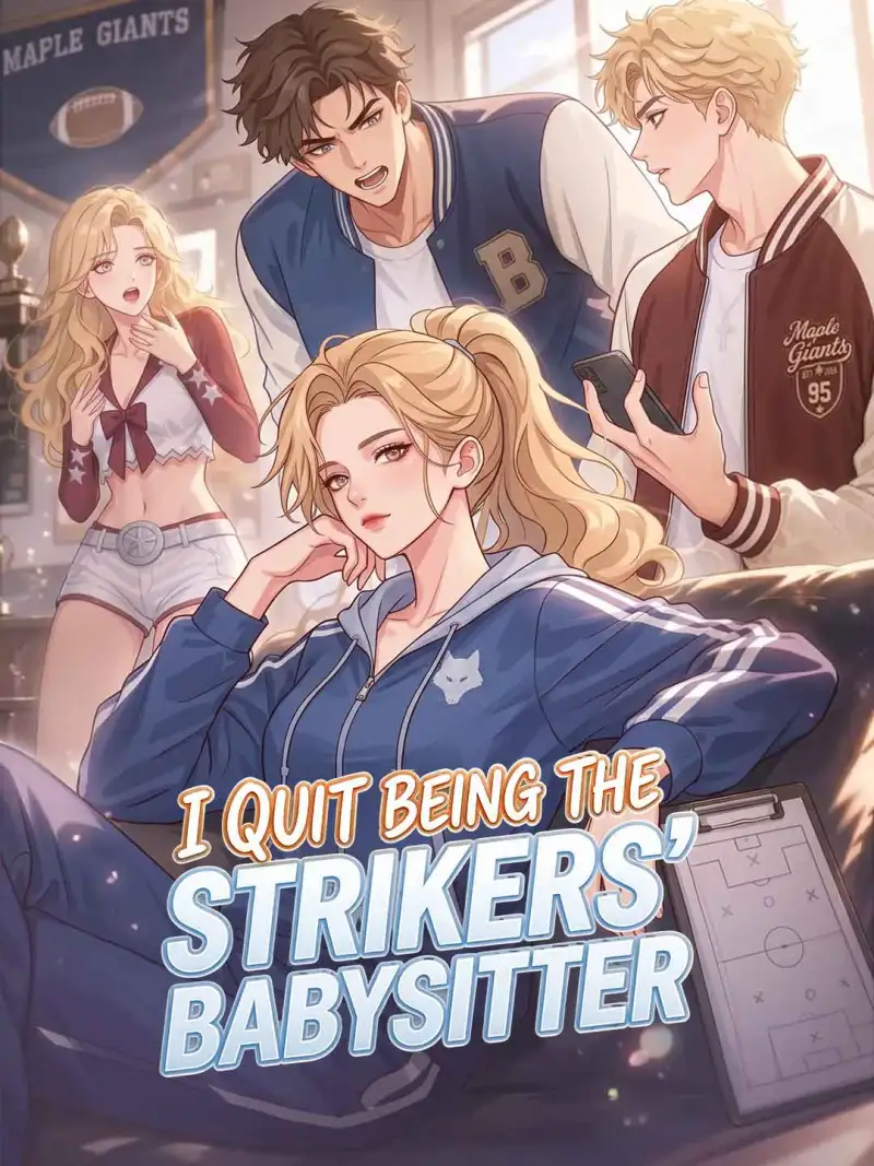 I Quit Being the Strikers' Babysitter