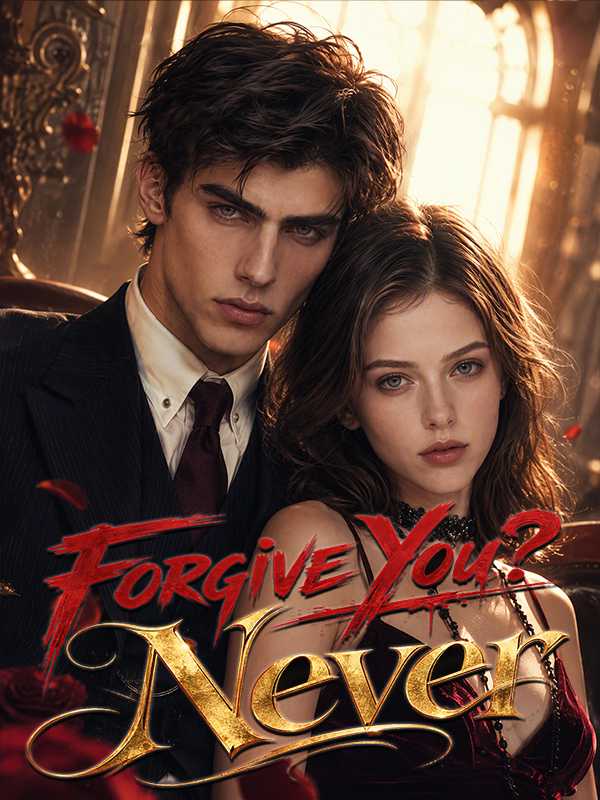 Forgive You? Never