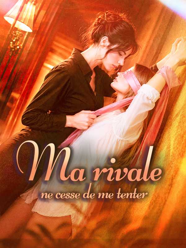 Ma rivale ne cesse de me tenter