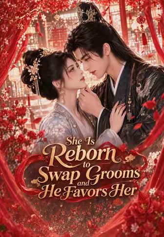 She Is Reborn to Swap Grooms and He Favors Her