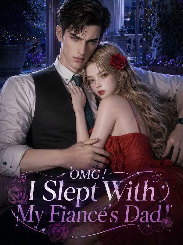 OMG！I Slept With My Fiance‘s Dad！