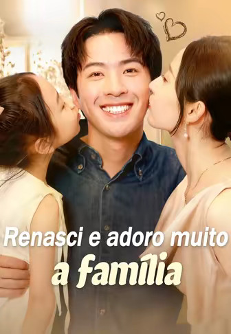 (Dublado)Renasci e adoro muito a família