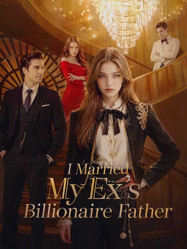 I Married My Ex's Billionaire Father