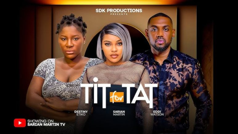 TIT FOR TAT - SARIAN MARTIN, DESTINY ETIKO, EDDIE WATSON, 2025 Nigerian Movie (2025)