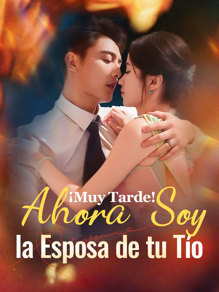 ¡Muy Tarde! Ahora Soy la Esposa de tu Tío