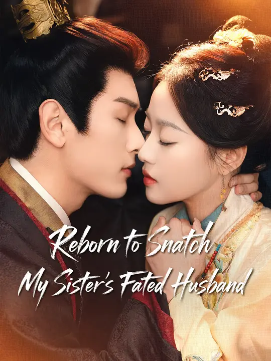 Reborn to Snatch My Sister’s Fated Husband (2024)