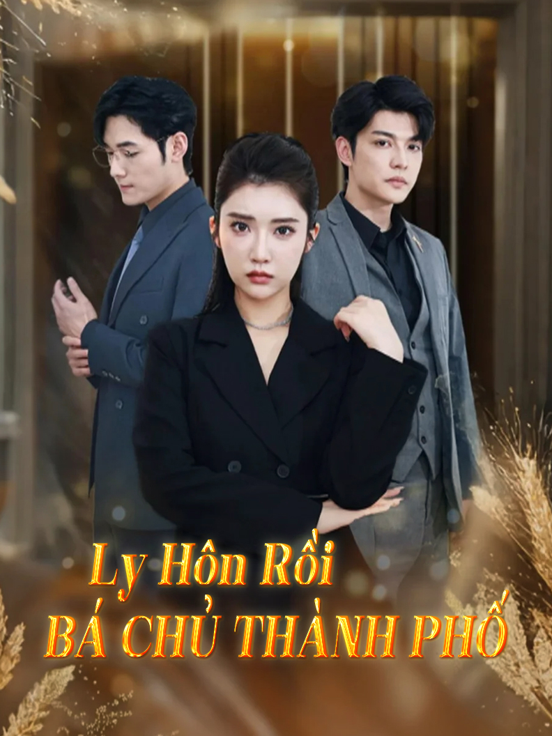 Ly Hôn Rồi Bá Chủ Thành Phố