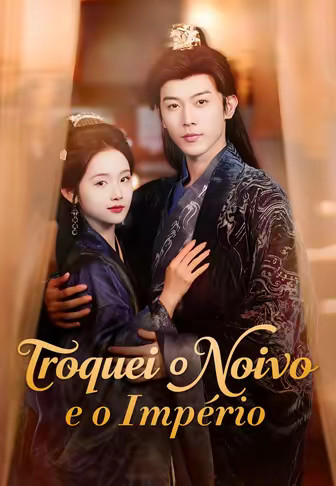Troquei o Noivo e o Império