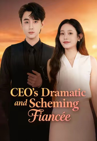 CEO’s Dramatic and Scheming Fiancée