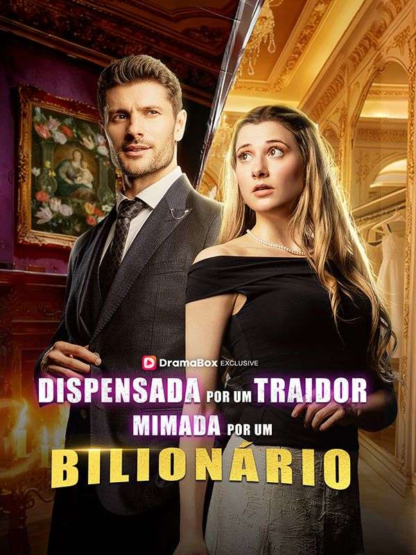 Dispensada por um Traidor, Mimada por um Bilionário (2025)