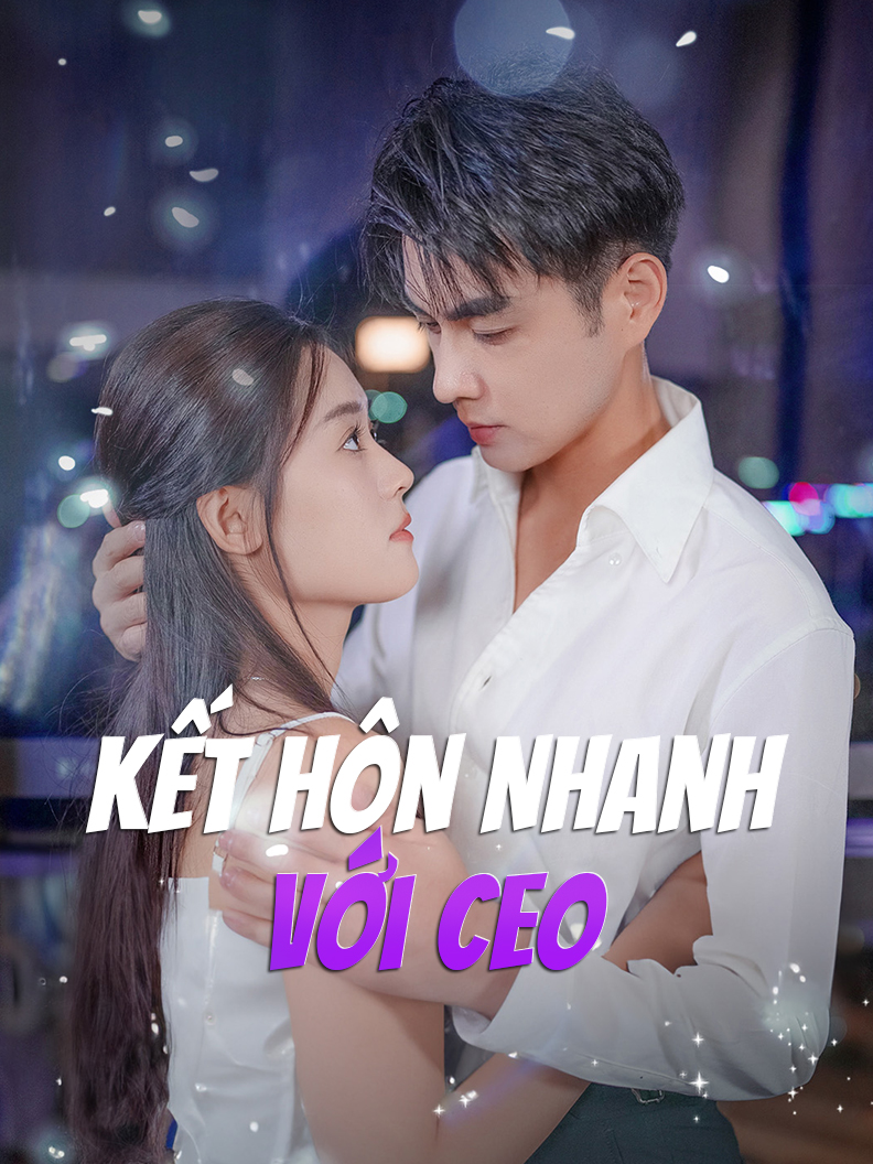 (Dubbed) Kết Hôn Nhanh Với CEO
