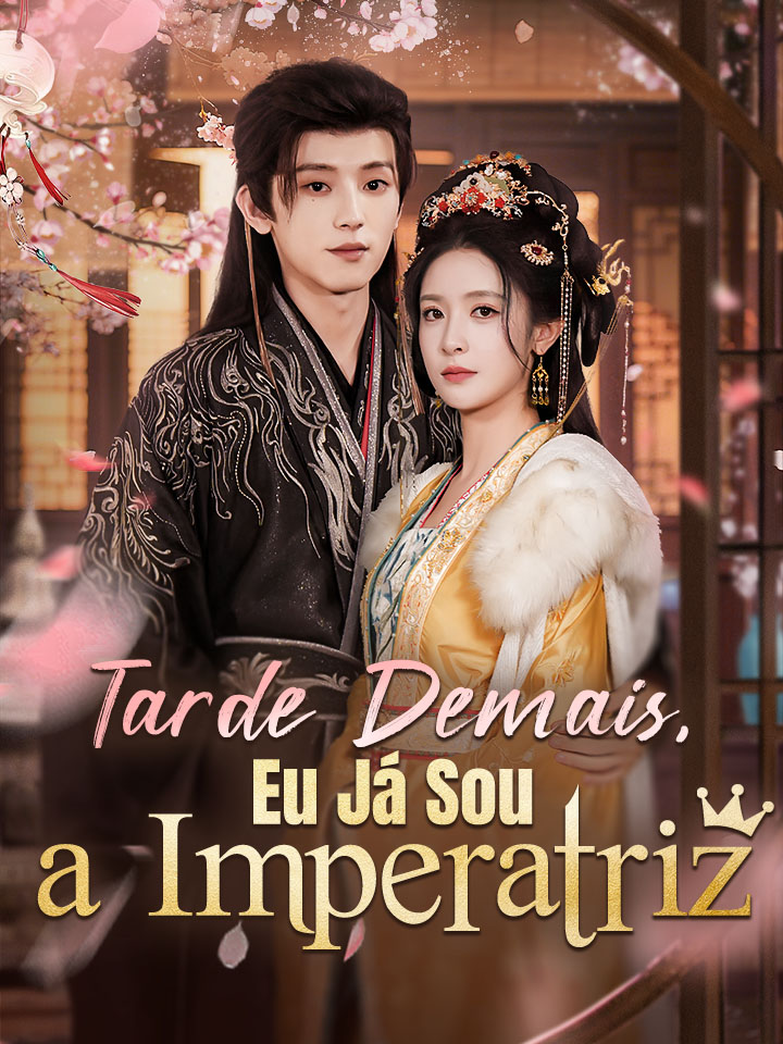 Tarde Demais, Eu Já Sou a Imperatriz