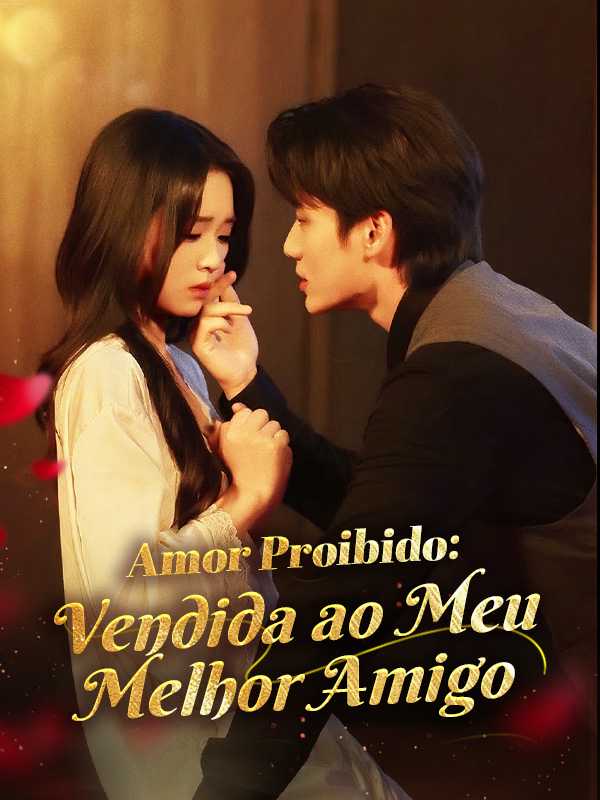Amor Proibido: Vendida ao Meu Melhor Amigo