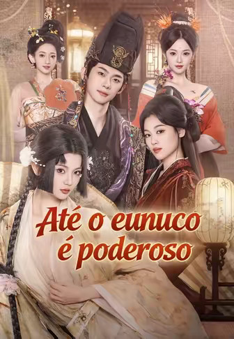 Até o eunuco é poderoso