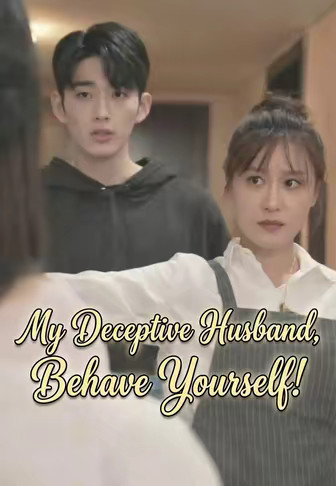 My Deceptive Husband, Behave Yourself!