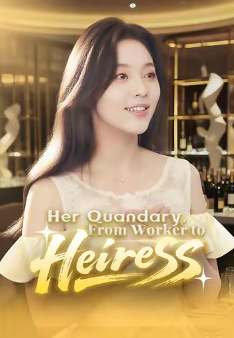 Her Quandary, From Worker to Heiress