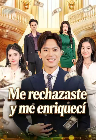 Me rechazaste y me enriquecí