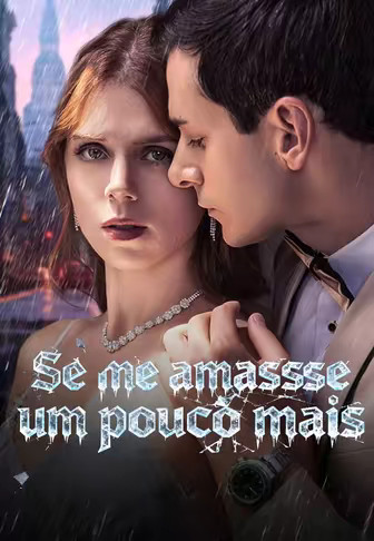 Se me amasse um pouco mais