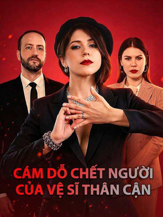 Cám Dỗ Chết Người Của Vệ Sĩ Thân Cận