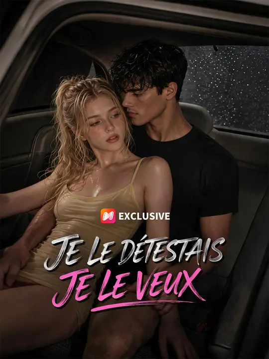 JE LE DÉTESTAIS, JE LE VEUX