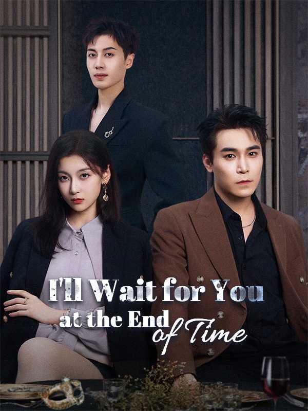 I'll Wait for You at the End of Time