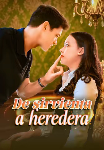 De sirvienta a heredera