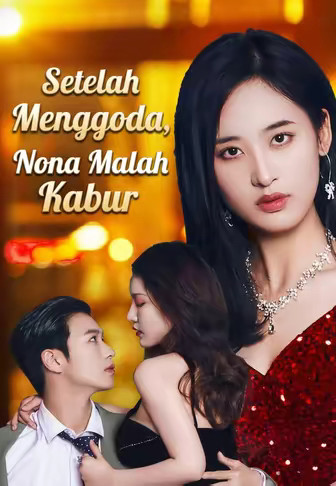 Setelah Menggoda, Nona Malah Kabur