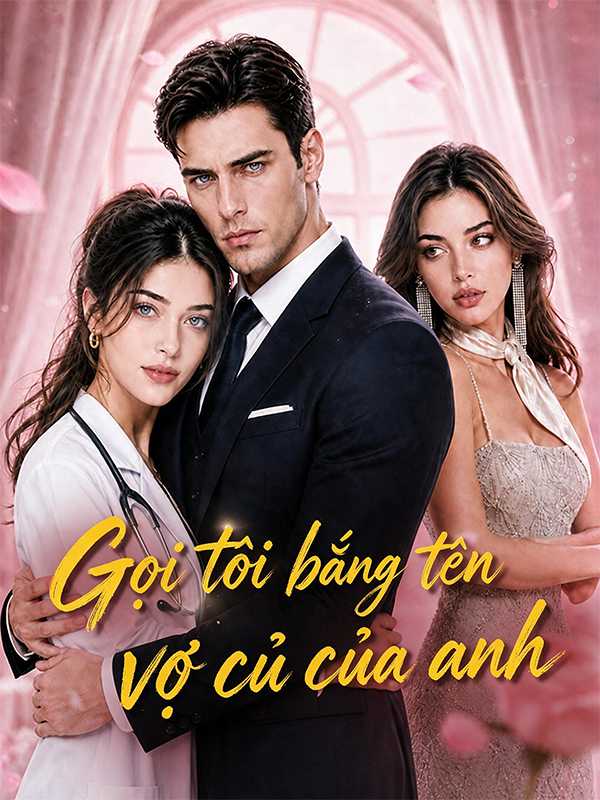 Gọi tôi bằng tên vợ cũ của anh
