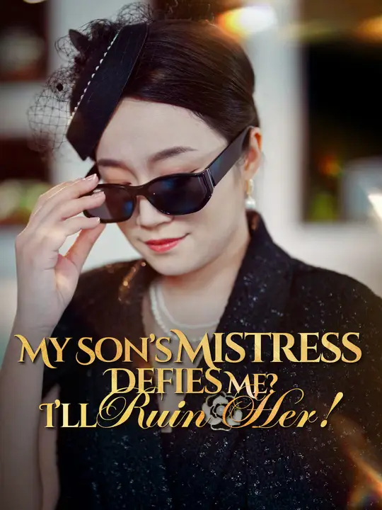 My Son’s Mistress Defies Me? I’ll Ruin Her!