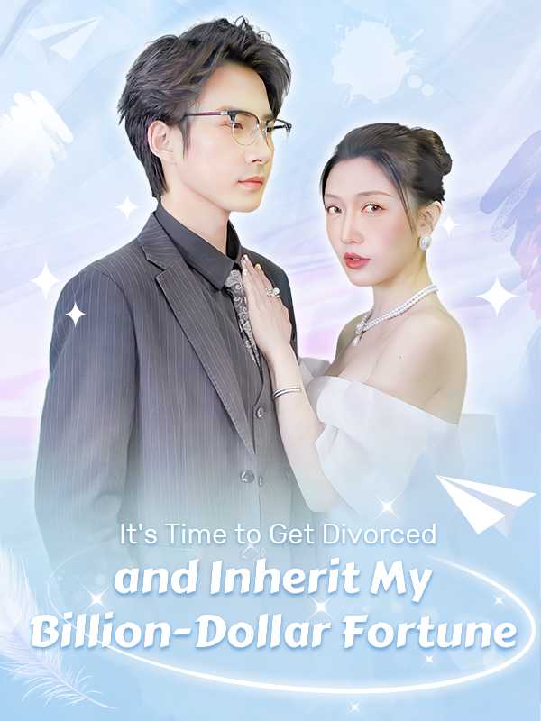 It's Time to Get Divorced and Inherit My Billion-Dollar Fortune