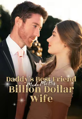 Daddy's Best Friend Made Me His Billion Dollar Wife