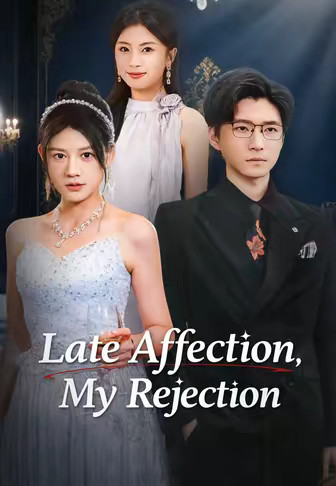 Late Affection, My Rejection
