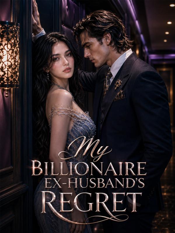 My Billionaire Ex-Husband's Regret