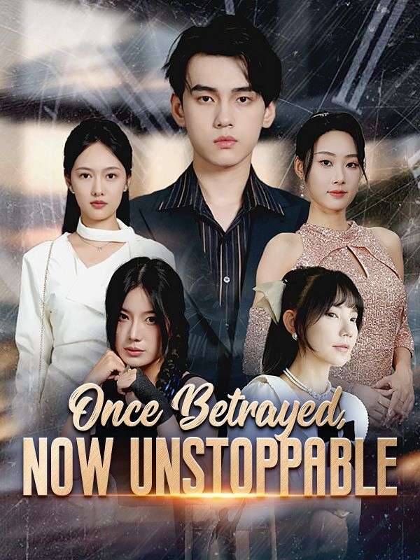 Once Betrayed, Now Unstoppable