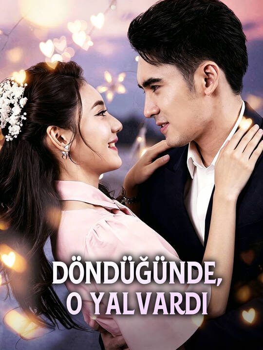 Döndüğünde, O Yalvardı