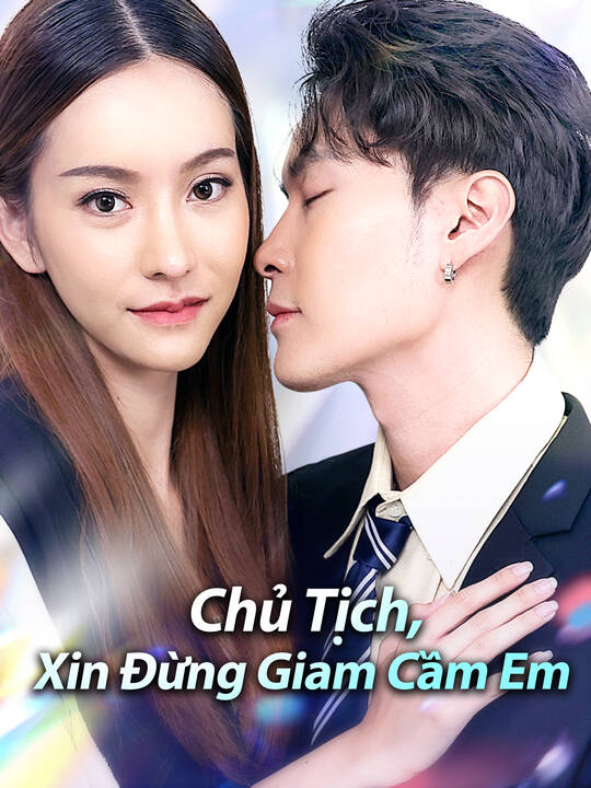Chủ Tịch, Xin Đừng Giam Cầm Em