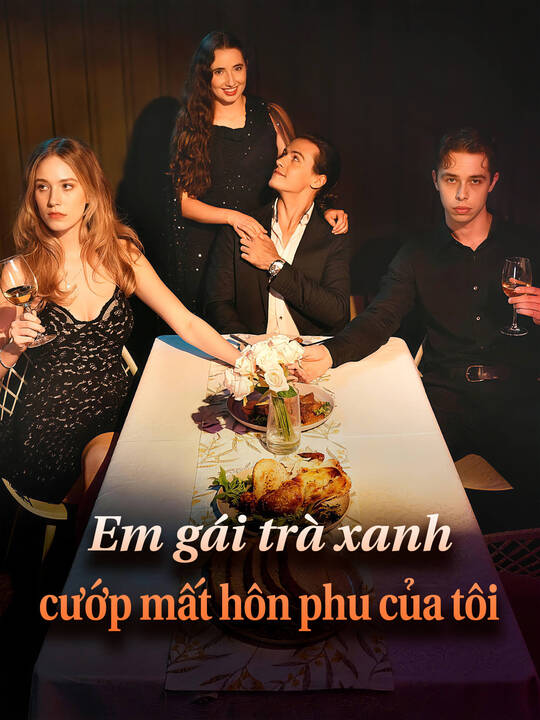 Em gái trà xanh cướp mất hôn phu của tôi