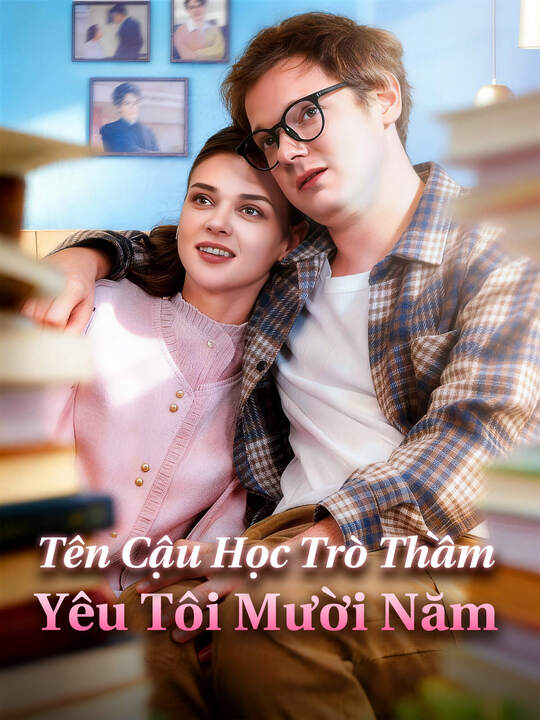 Tên Cậu Học Trò Thầm Yêu Tôi Mười Năm