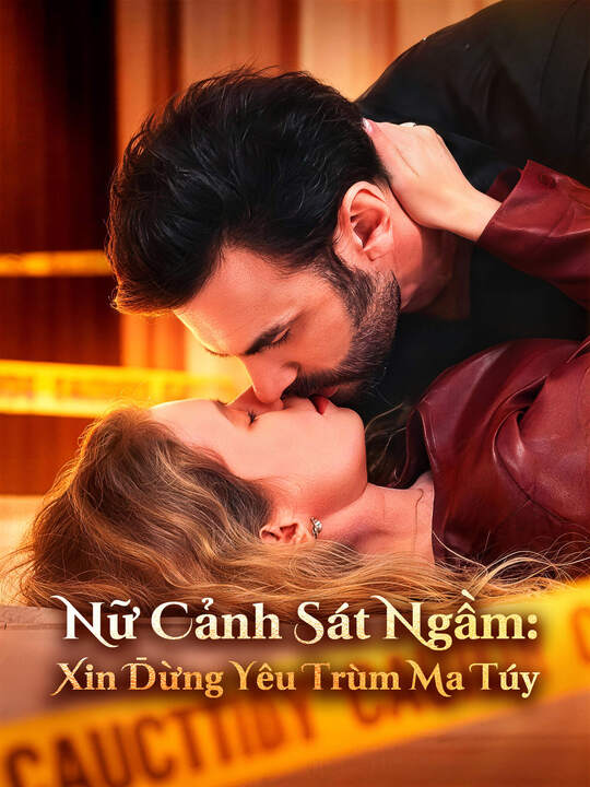Nữ Cảnh Sát Ngầm: Xin Đừng Yêu Trùm Ma Túy