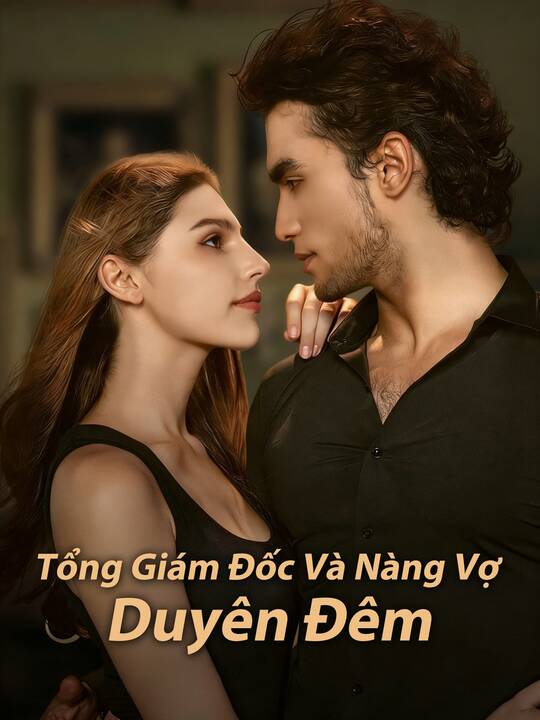 Tổng Giám Đốc Và Nàng Vợ Duyên Đêm