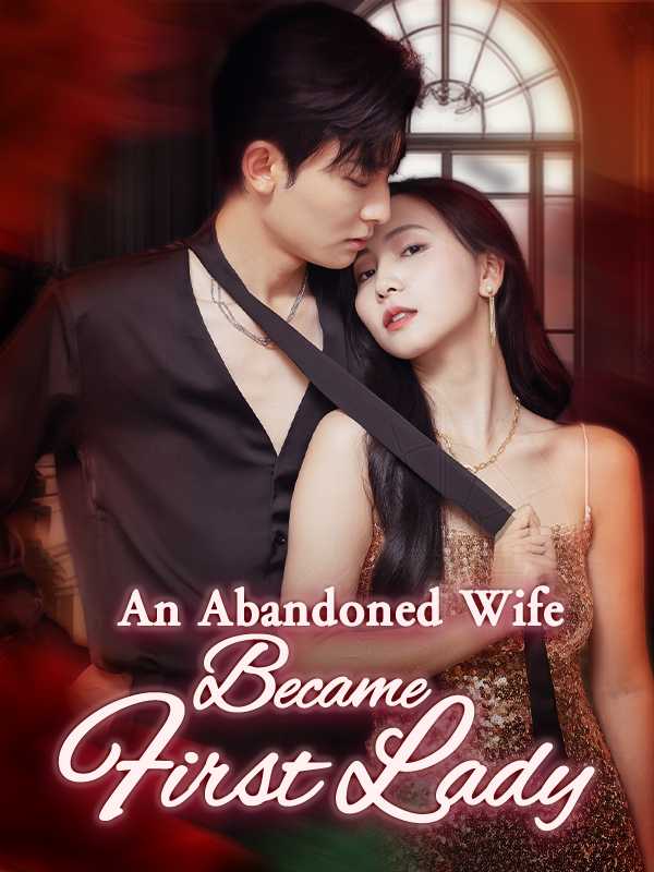 An Abandoned Wife Became First Lady