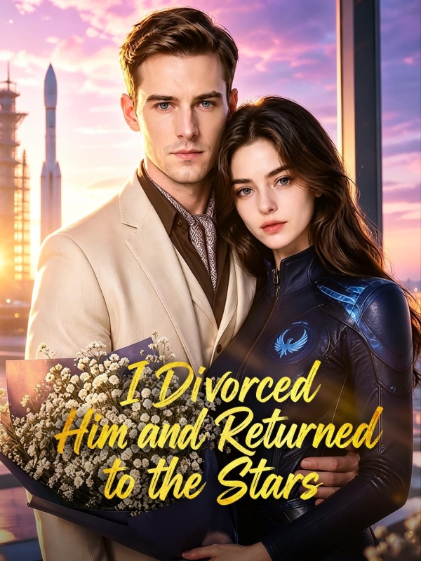 I Divorced Him and Returned to the Stars