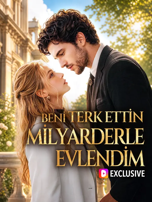 BENİ TERK ETTİN, MİLYARDERLE EVLENDİM