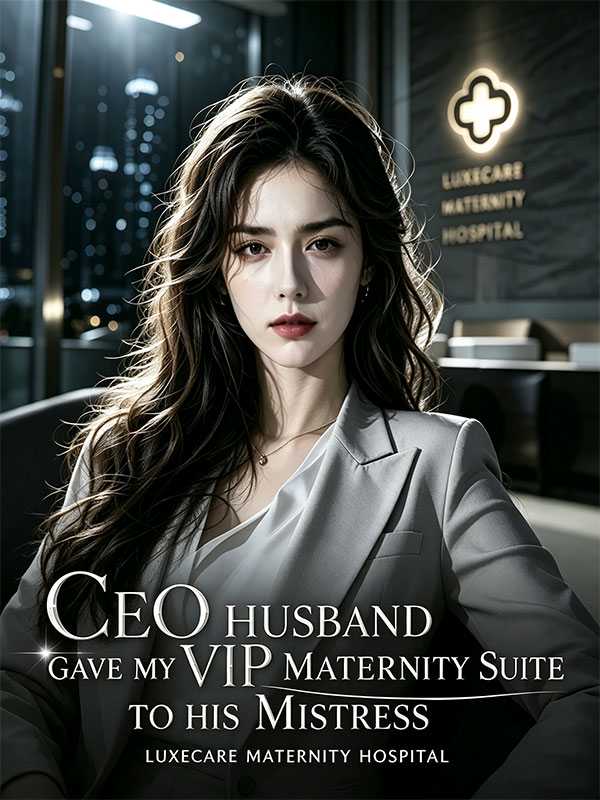 CEO Husband Gave My VIP Maternity Suite to His Mistress
