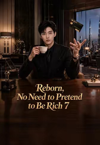 Reborn, No Need to Pretend to Be Rich 7