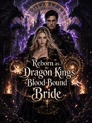Reborn as the Dragon King’s Blood-Bound Bride