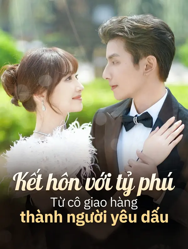 Kết hôn với tỷ phú:  Từ cô giao hàng thành người yêu dấu(Phiên bản lồng tiếng)